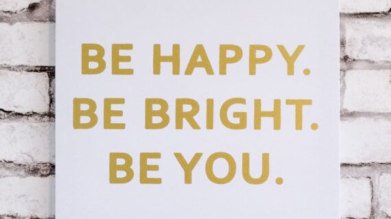 Be Happy. Be Bright. Be You.