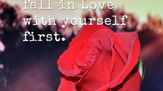 Don’t forget to Fall in Love with Yourself first